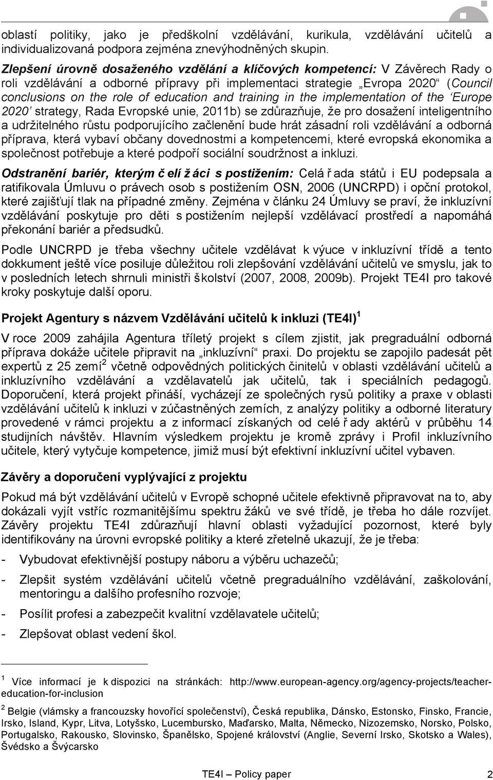 and training in the implementation of the Europe 2020 strategy, Rada Evropské unie, 2011b) se zdůrazňuje, že pro dosažení inteligentního a udržitelného růstu podporujícího začlenění bude hrát zásadní
