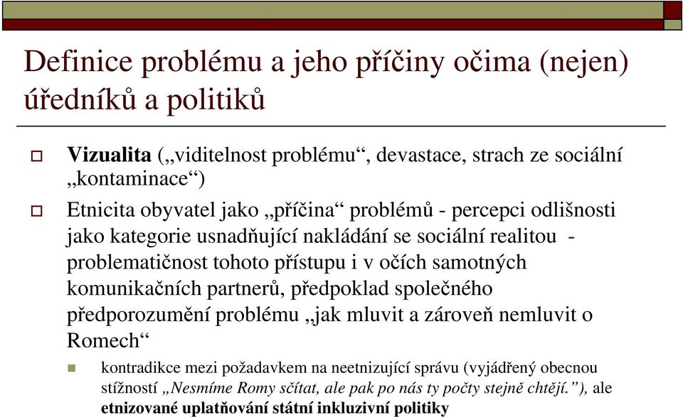 očích samotných týh komunikačních partnerů, předpoklad společného předporozumění p problému jak mluvit a zároveň nemluvit o Romech kontradikce mezi požadavkem