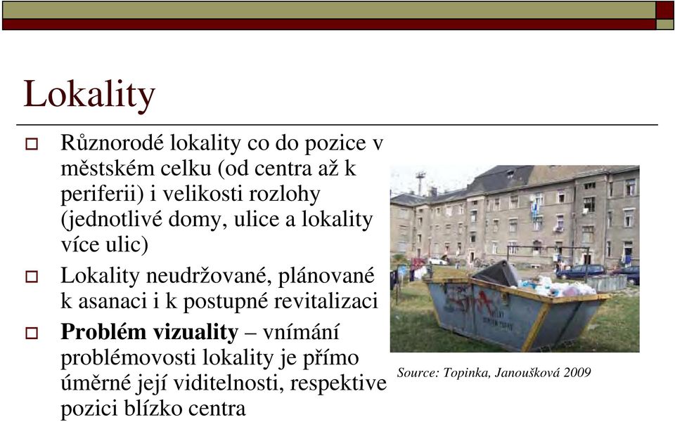 plánované k asanaci i k postupné revitalizaci Problém vizuality vnímání problémovosti