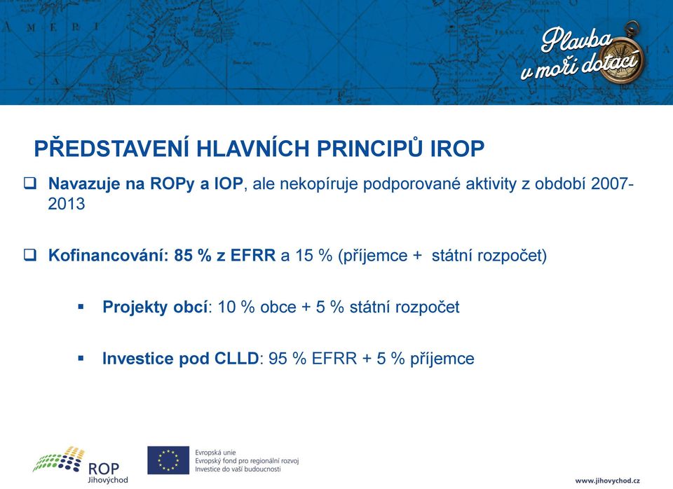 85 % z EFRR a 15 % (příjemce + státní rozpočet) Projekty obcí: 10