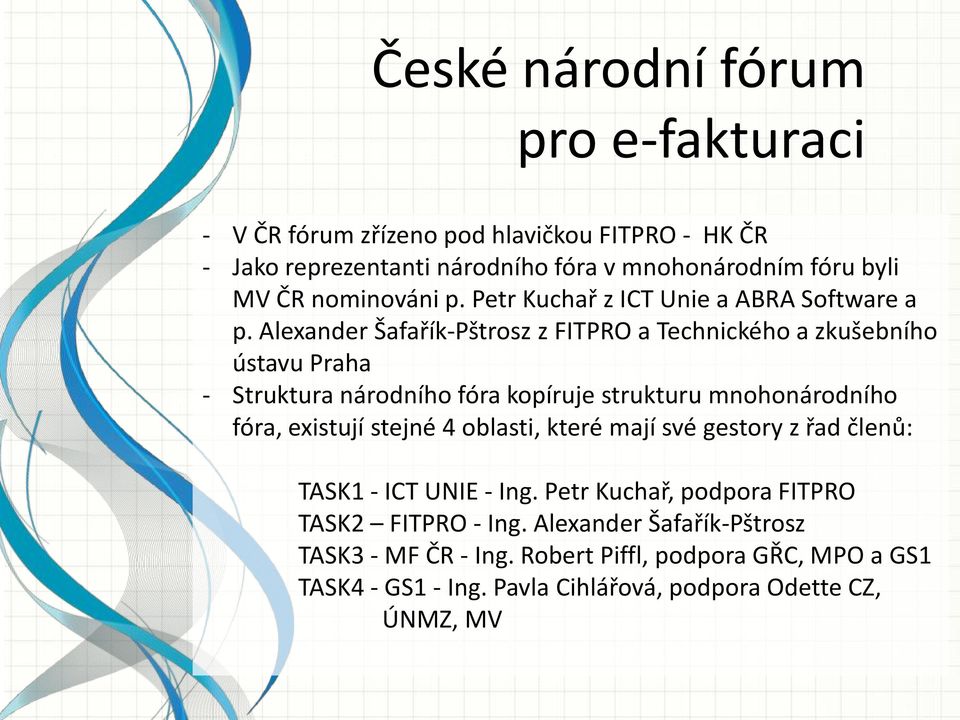 Alexander Šafařík-Pštrosz z FITPRO a Technického a zkušebního ústavu Praha - Struktura národního fóra kopíruje strukturu mnohonárodního fóra, existují stejné