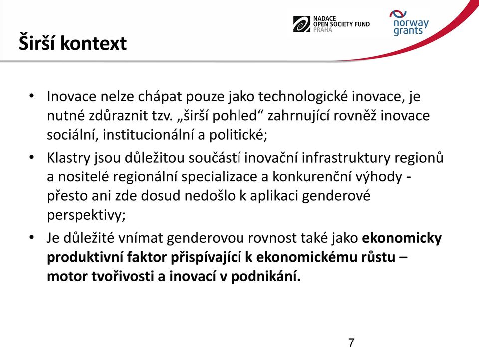 infrastruktury regionů a nositelé regionální specializace a konkurenční výhody - přesto ani zde dosud nedošlo k aplikaci