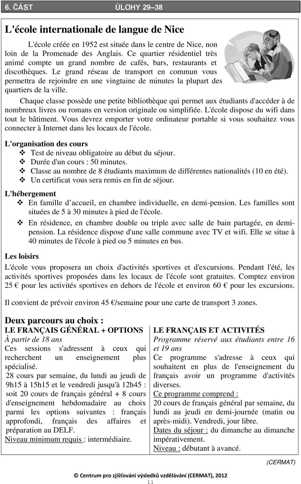 Le grand réseau de transport en commun vous permettra de rejoindre en une vingtaine de minutes la plupart des quartiers de la ville.