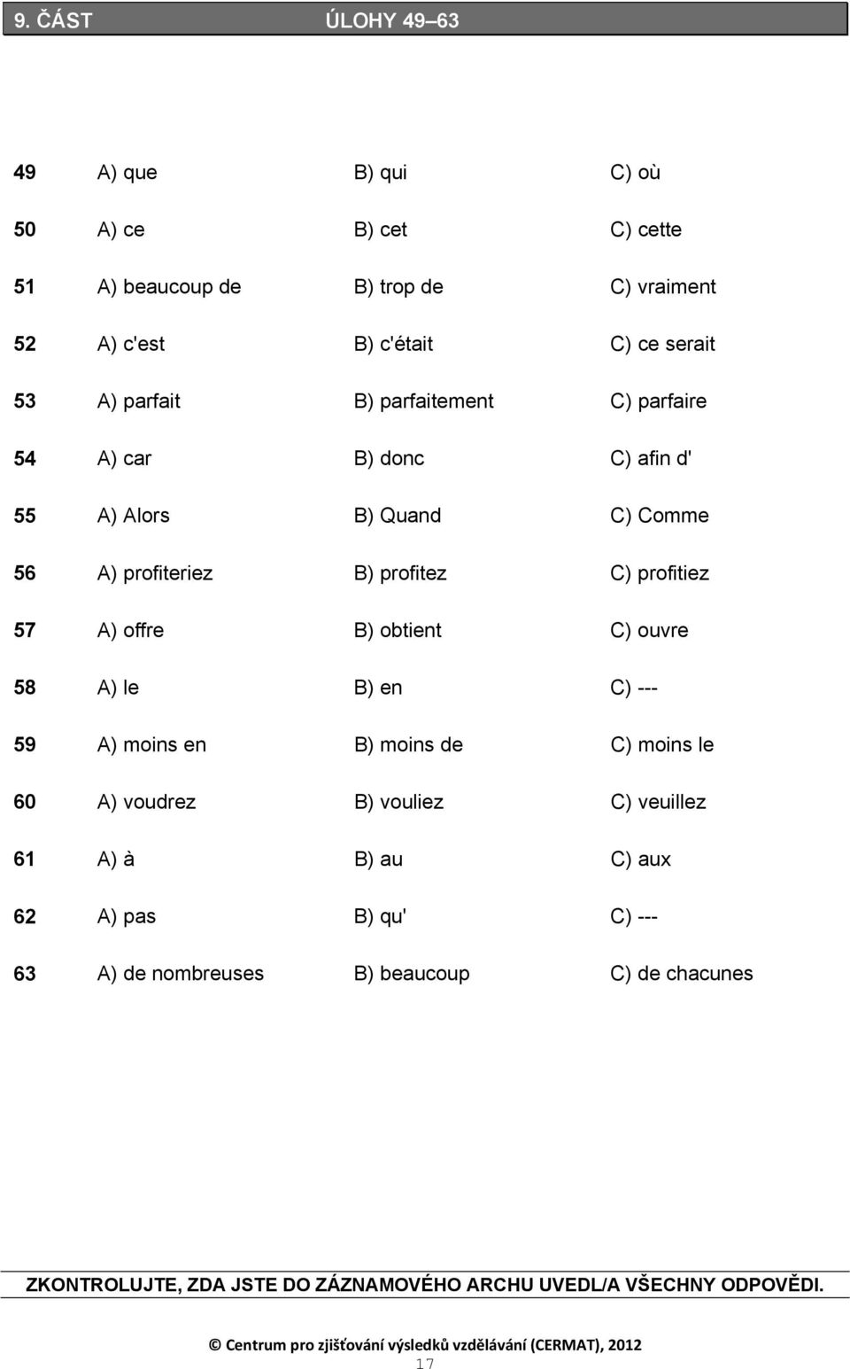 57 A) offre B) obtient C) ouvre 58 A) le B) en C) --- 59 A) moins en B) moins de C) moins le 60 A) voudrez B) vouliez C) veuillez 61 A) à B) au