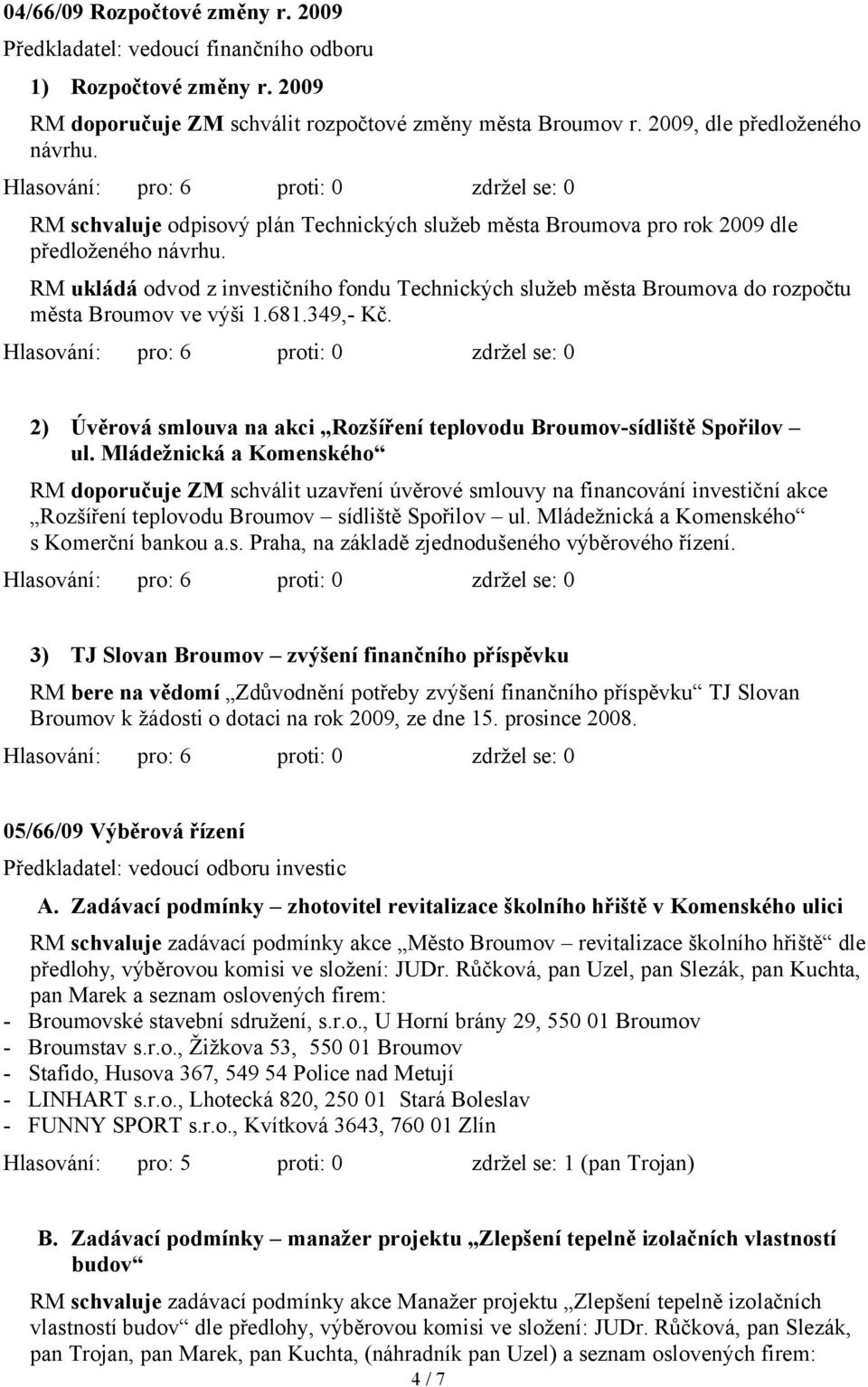 RM uᆷ勇ᆷ勇 odvod z investičního fondu Technických služeb města Broumova do rozpočtu města Broumov ve výši 1.681.349,- Kč.