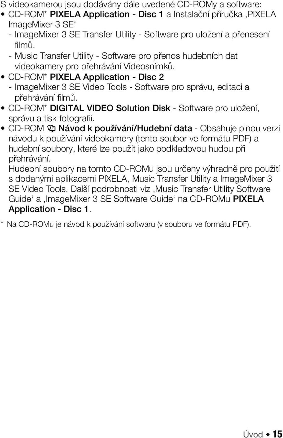 CD-ROM* PIXELA Application - Disc 2 - ImageMixer 3 SE Video Tools - Software pro správu, editaci a přehrávání filmů.