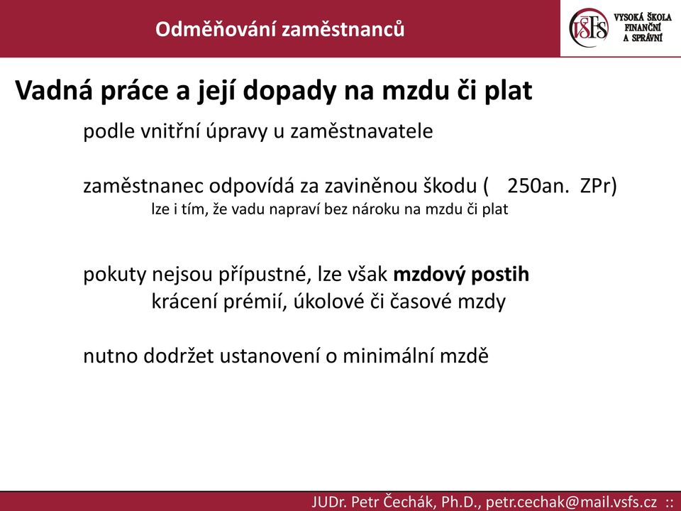 ZPr) lze i tím, že vadu napraví bez nároku na mzdu či plat pokuty nejsou