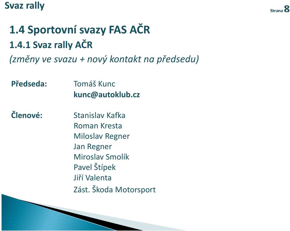 1 Svaz rally AČR (změny ě ve svazu + nový kontakt k na předsedu) ř d