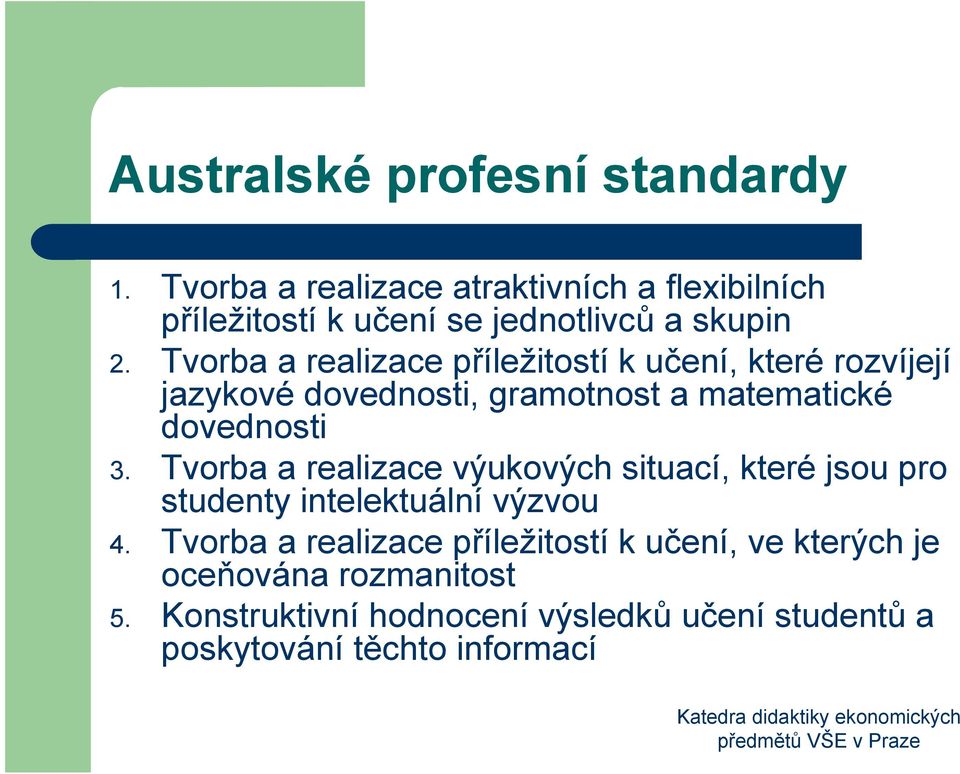 Tvorba a realizace příležitostí k učení, které rozvíjejí jazykové dovednosti, gramotnost a matematické dovednosti 3.