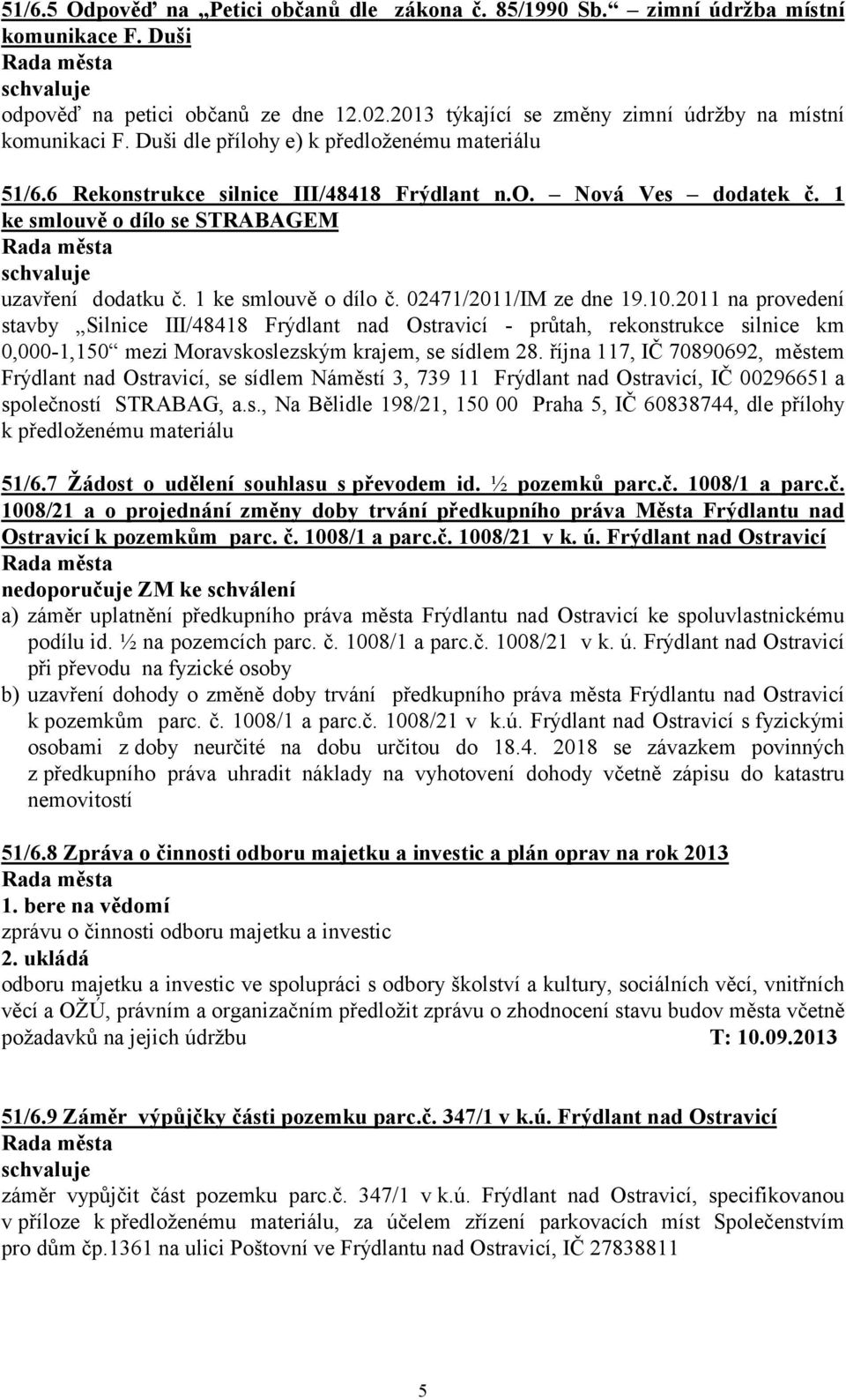 02471/2011/IM ze dne 19.10.2011 na provedení stavby Silnice III/48418 Frýdlant nad Ostravicí - průtah, rekonstrukce silnice km 0,000-1,150 mezi Moravskoslezským krajem, se sídlem 28.