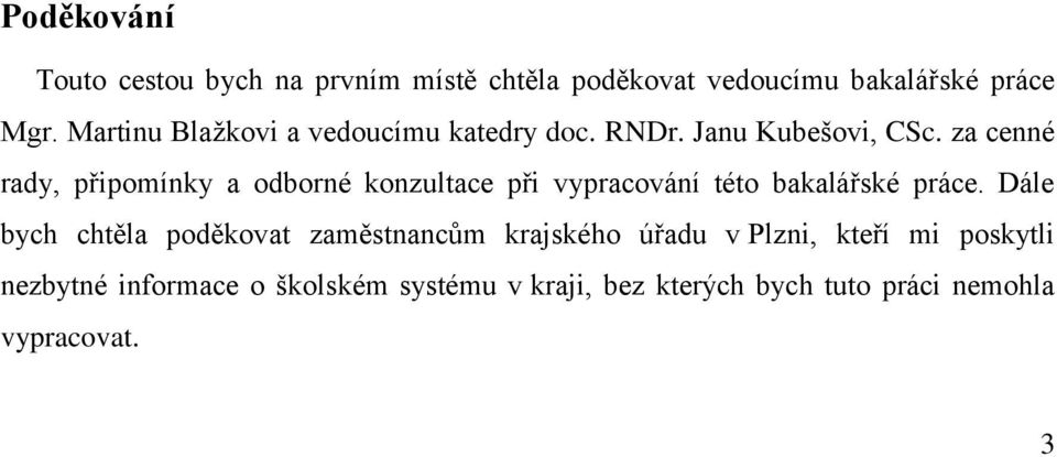 za cenné rady, připomínky a odborné konzultace při vypracování této bakalářské práce.