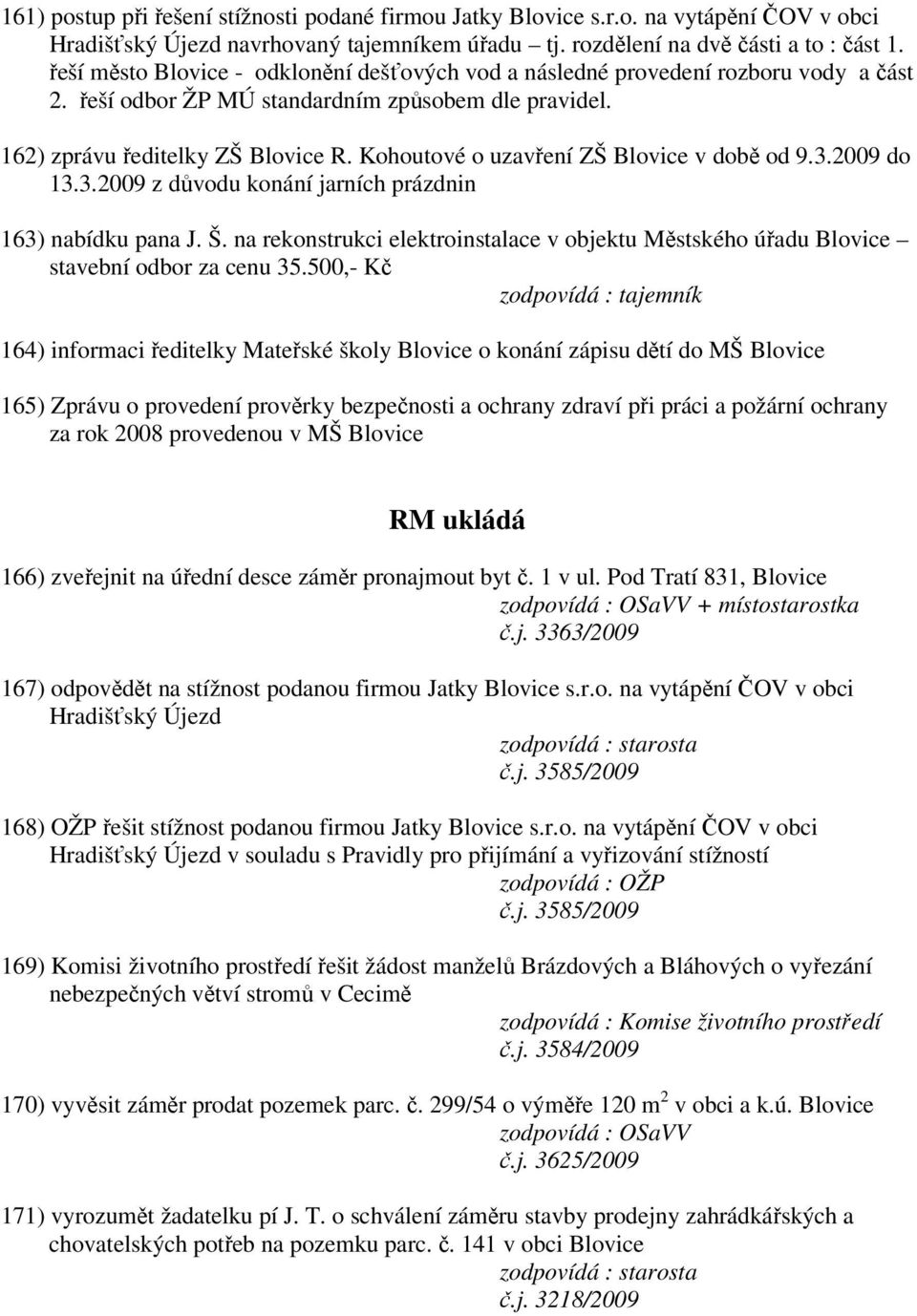 Kohoutové o uzavření ZŠ Blovice v době od 9.3.2009 do 13.3.2009 z důvodu konání jarních prázdnin 163) nabídku pana J. Š.