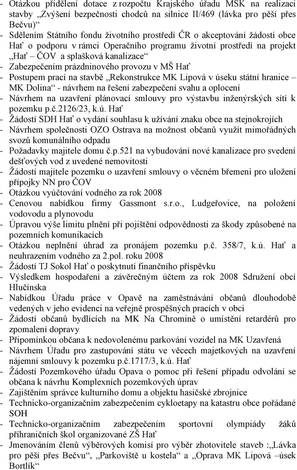 stavbě Rekonstrukce MK Lipová v úseku státní hranice MK Dolina - návrhem na řešení zabezpečení svahu a oplocení - Návrhem na uzavření plánovací smlouvy pro výstavbu inţenýrských sítí k pozemku p.č.2126/23, k.