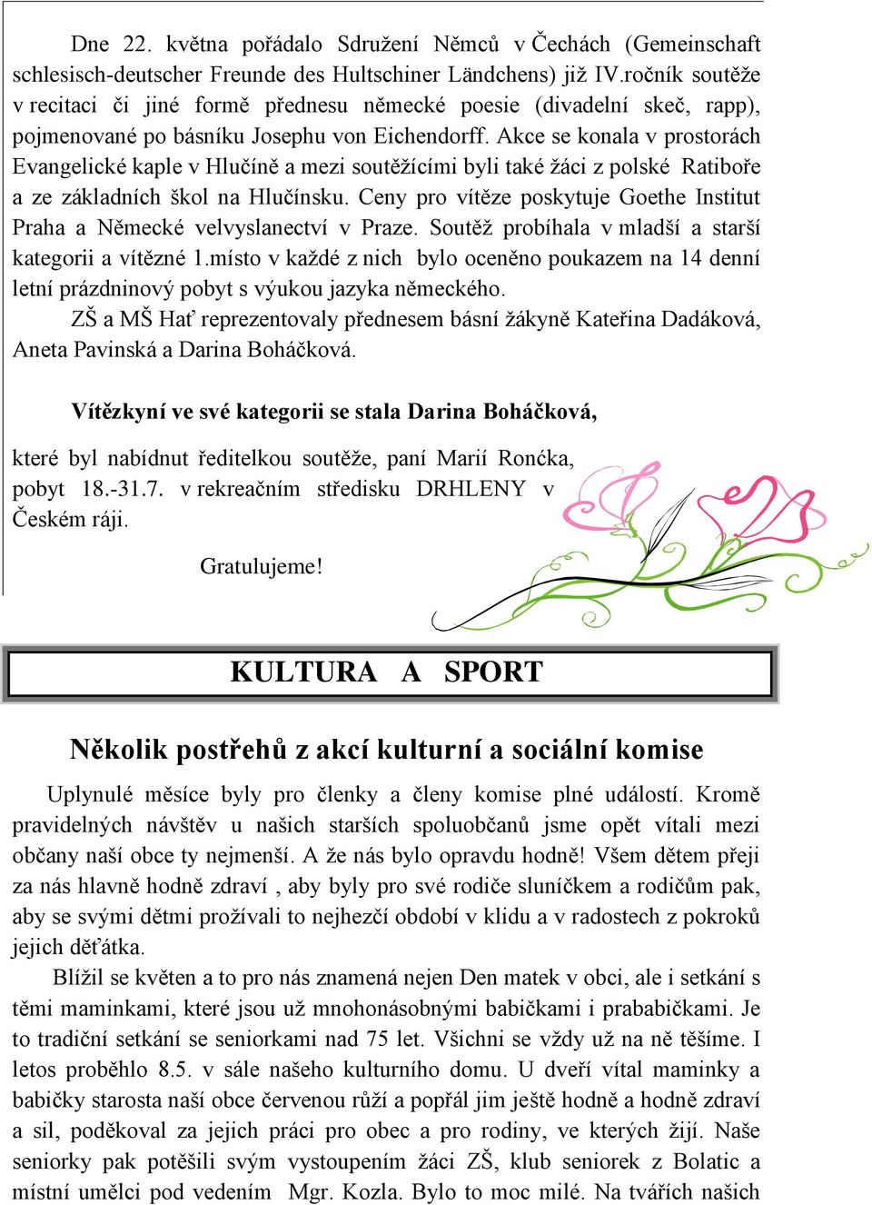 Akce se konala v prostorách Evangelické kaple v Hlučíně a mezi soutěţícími byli také ţáci z polské Ratiboře a ze základních škol na Hlučínsku.