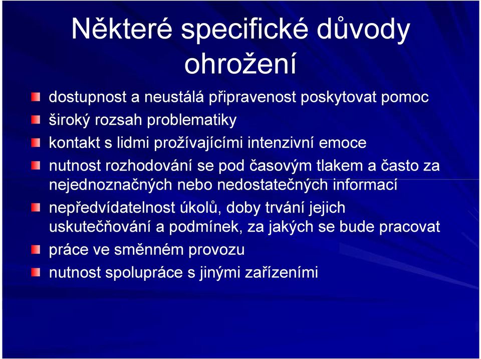 často za nejednoznačných nebo nedostatečných informací nepředvídatelnost úkolů, doby trvání jejich