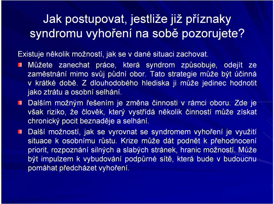 . Z dlouhodobého hlediska ji může jedinec hodnotit jako ztrátu a osobní selhání selhání.. Dalším možným řešením je změna činnosti v rámci oboru oboru.