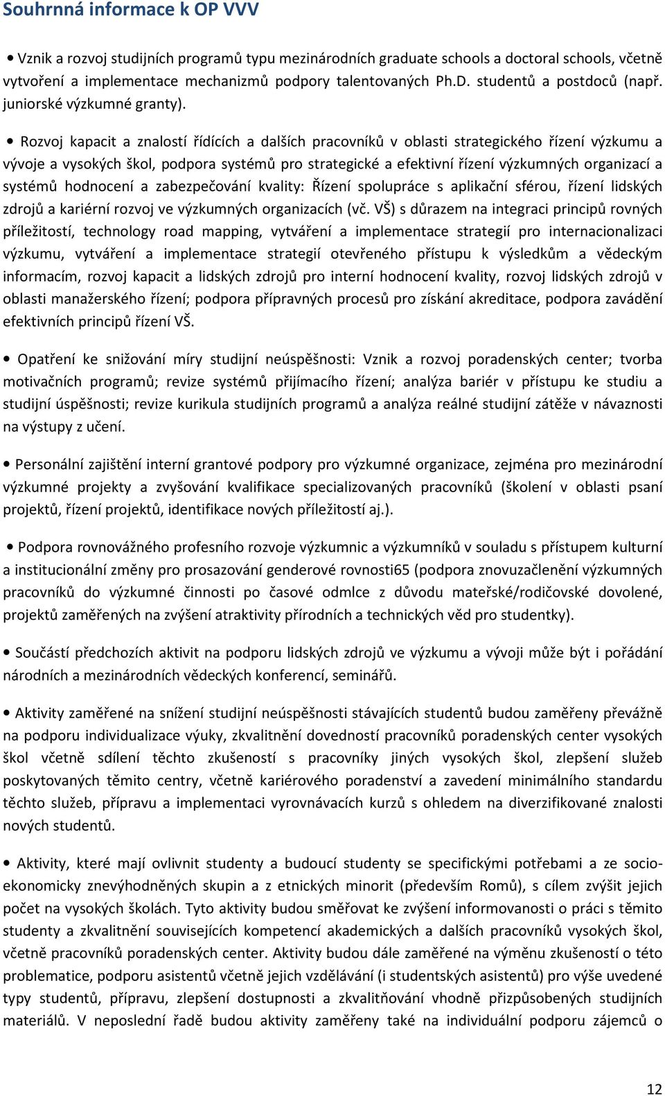 Rozvoj kapacit a znalostí řídících a dalších pracovníků v oblasti strategického řízení výzkumu a vývoje a vysokých škol, podpora systémů pro strategické a efektivní řízení výzkumných organizací a