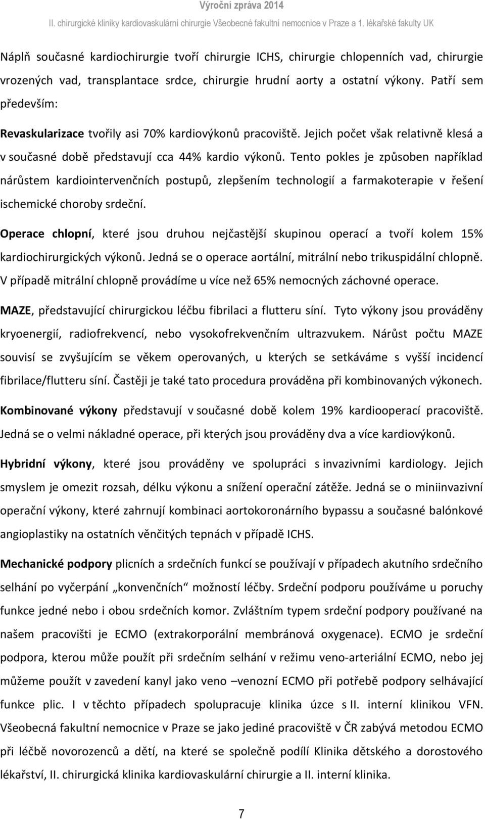 Tent pkles je způsben například nárůstem kardiintervenčních pstupů, zlepšením technlgií a farmakterapie v řešení ischemické chrby srdeční.