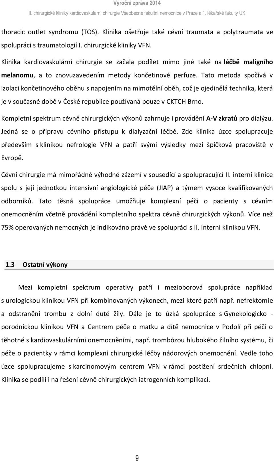 Tat metda spčívá v izlaci knčetinvéh běhu s napjením na mimtělní běh, cž je jedinělá technika, která je v sučasné dbě v České republice pužívaná puze v CKTCH Brn.