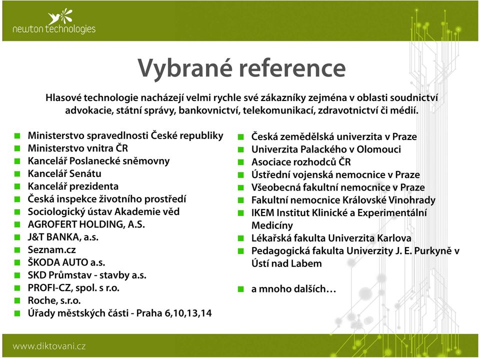AGROFERT HOLDING, A.S. J&T BANKA, a.s. Seznam.cz ŠKODA AUTO a.s. SKD Průmstav - stavby a.s. PROFI-CZ, spol
