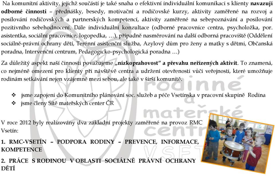 Dále individuální konzultace (odborné pracovnice centra, psycholožka, por.