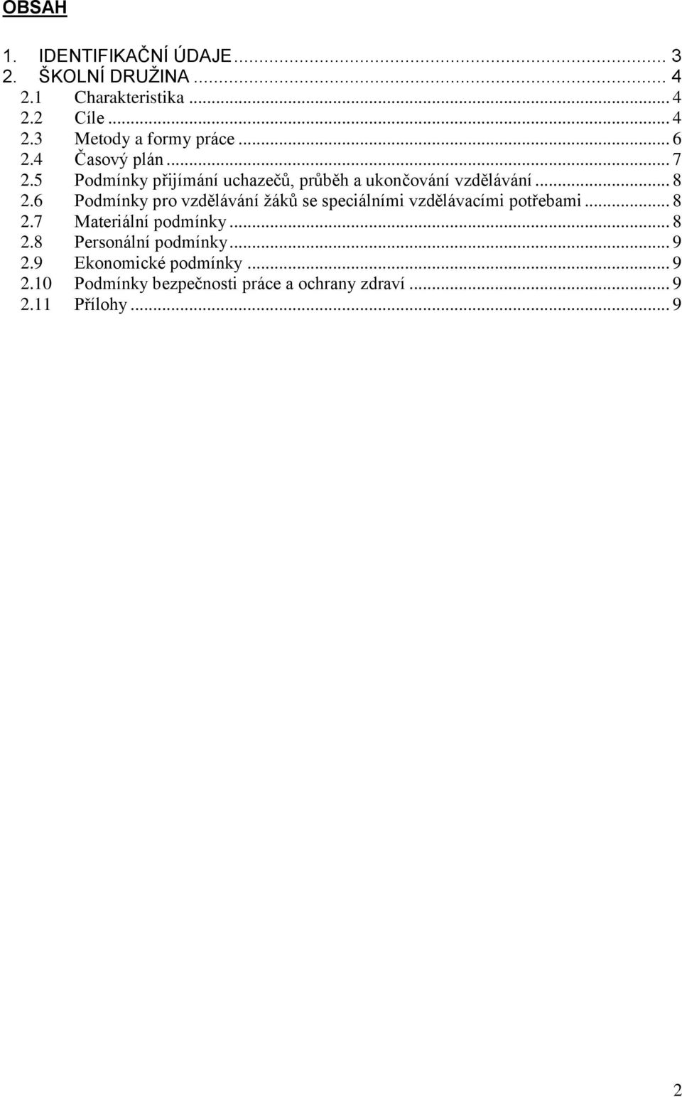 6 Podmínky pro vzdělávání žáků se speciálními vzdělávacími potřebami... 8 2.7 Materiální podmínky... 8 2.8 Personální podmínky.