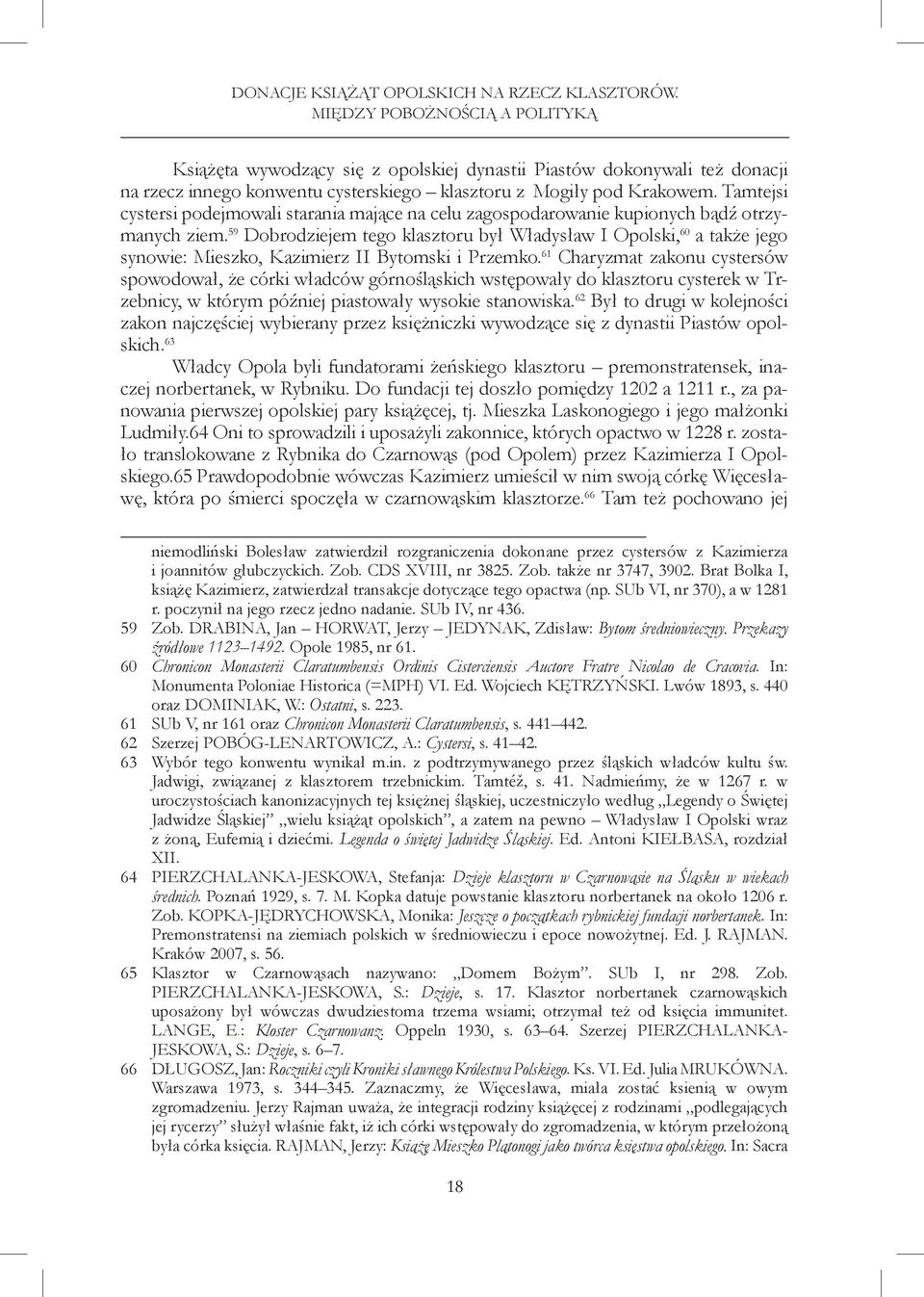 Tamtejsi cystersi podejmowali starania mające na celu zagospodarowanie kupionych bądź otrzymanych ziem.