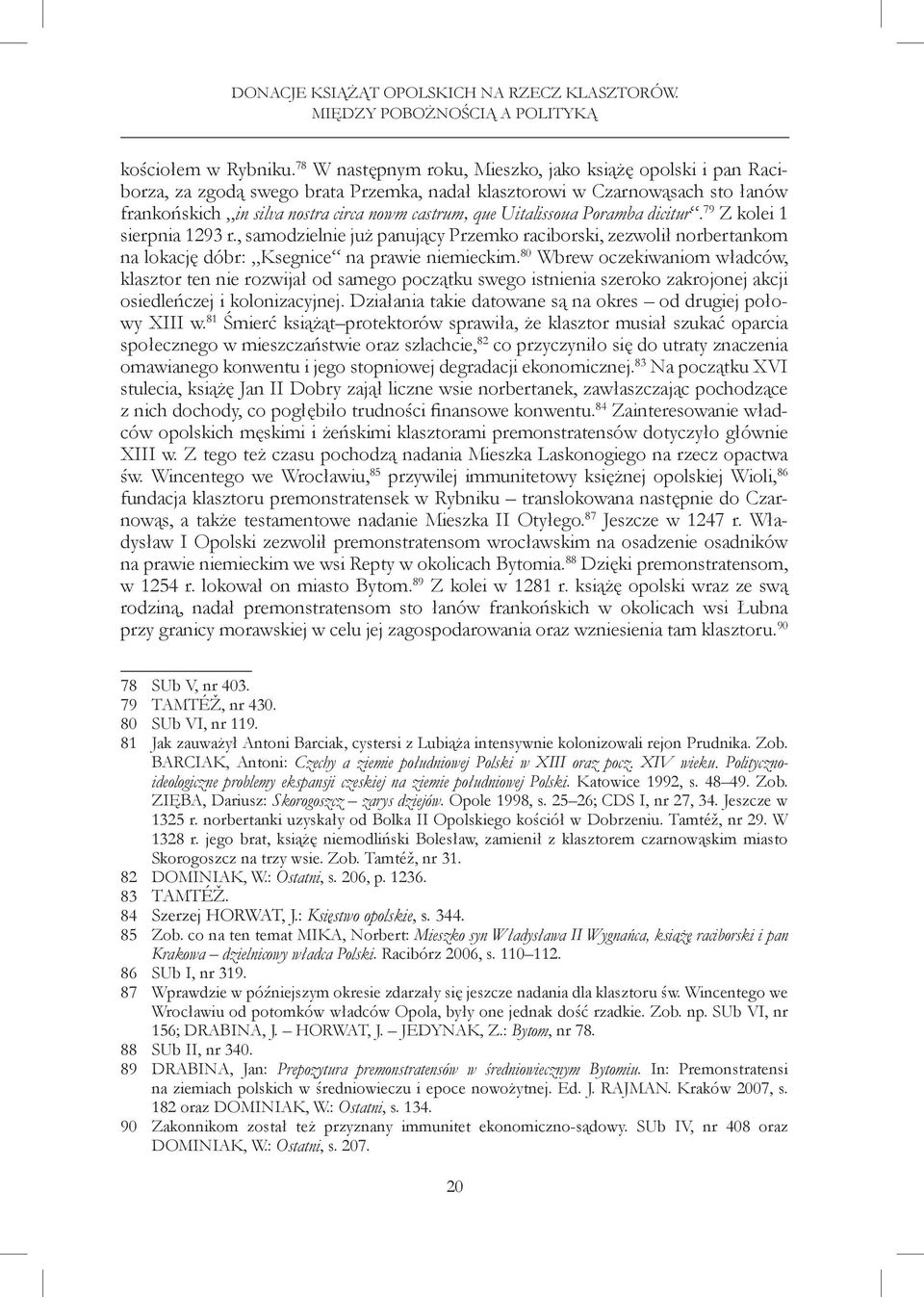 Uitalissoua Poramba dicitur. 79 Z kolei 1 sierpnia 1293 r., samodzielnie już panujący Przemko raciborski, zezwolił norbertankom na lokację dóbr: Ksegnice na prawie niemieckim.