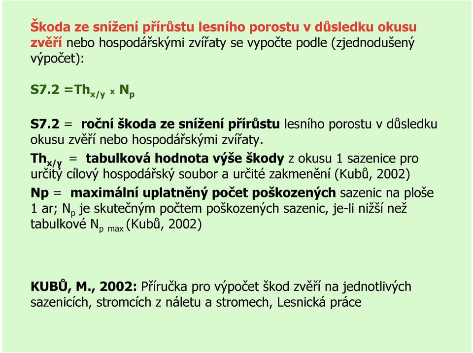 Th x/y = tabulková hodnota výše škody z okusu 1 sazenice pro určitý cílový hospodářský soubor a určité zakmenění (Kubů, 2002) Np = maximální uplatněný počet