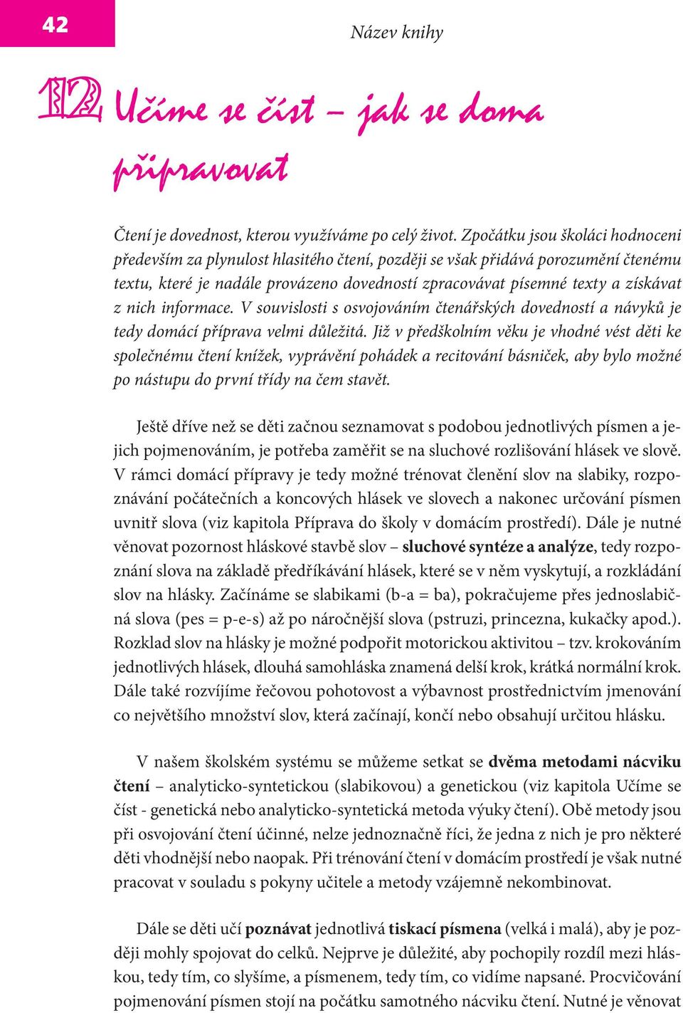 nich informace. V souvislosti s osvojováním čtenářských dovedností a návyků je tedy domácí příprava velmi důležitá.