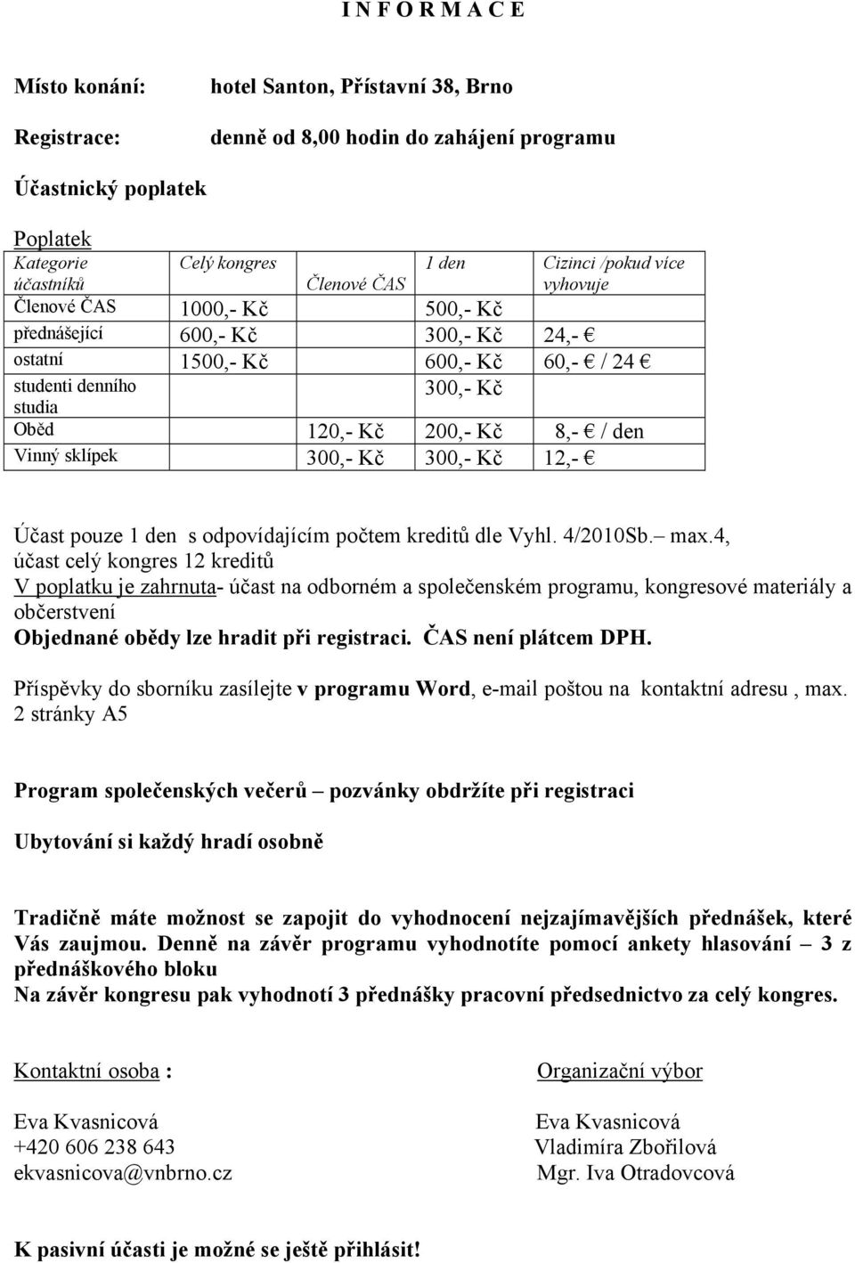 den Vinný sklípek 300,- Kč 300,- Kč 12,- Účast pouze 1 den s odpovídajícím počtem kreditů dle Vyhl. 4/2010Sb. max.