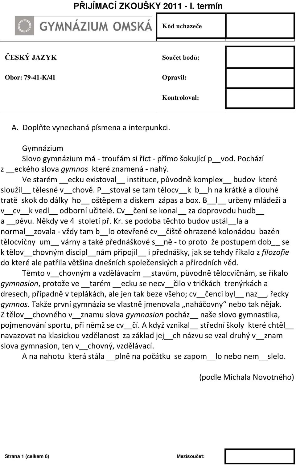 P stoval se tam tělocv k b h na krátké a dlouhé tratě skok do dálky ho oštěpem a diskem zápas a box. B l určeny mládeži a v cv k vedl odborní učitelé. Cv čení se konal za doprovodu hudb a pěvu.