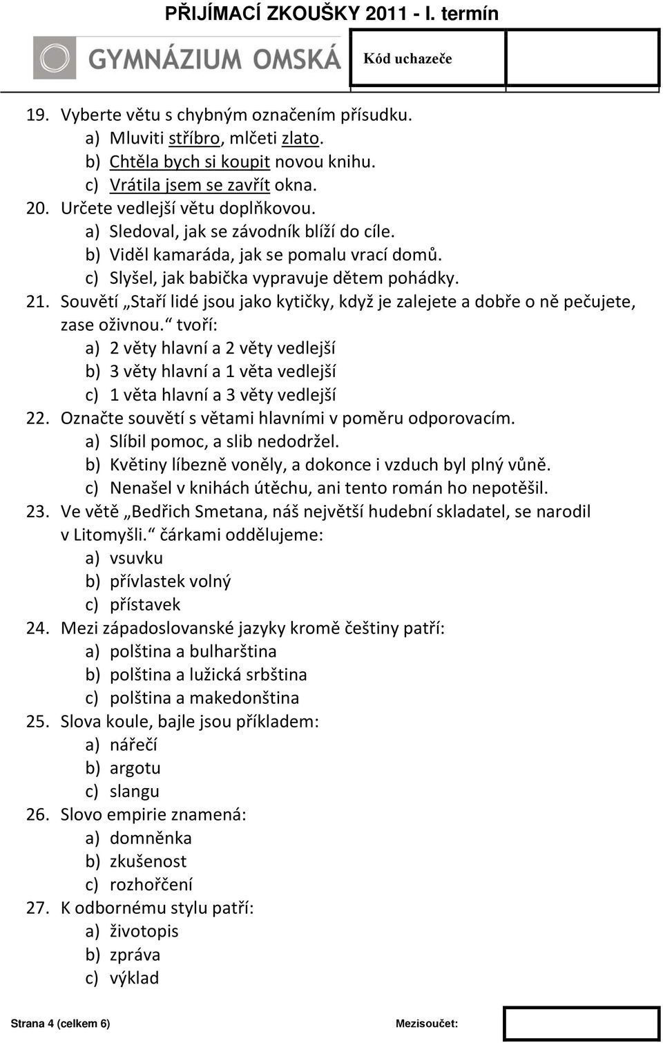 Souvětí Staří lidé jsou jako kytičky, když je zalejete a dobře o ně pečujete, zase oživnou.
