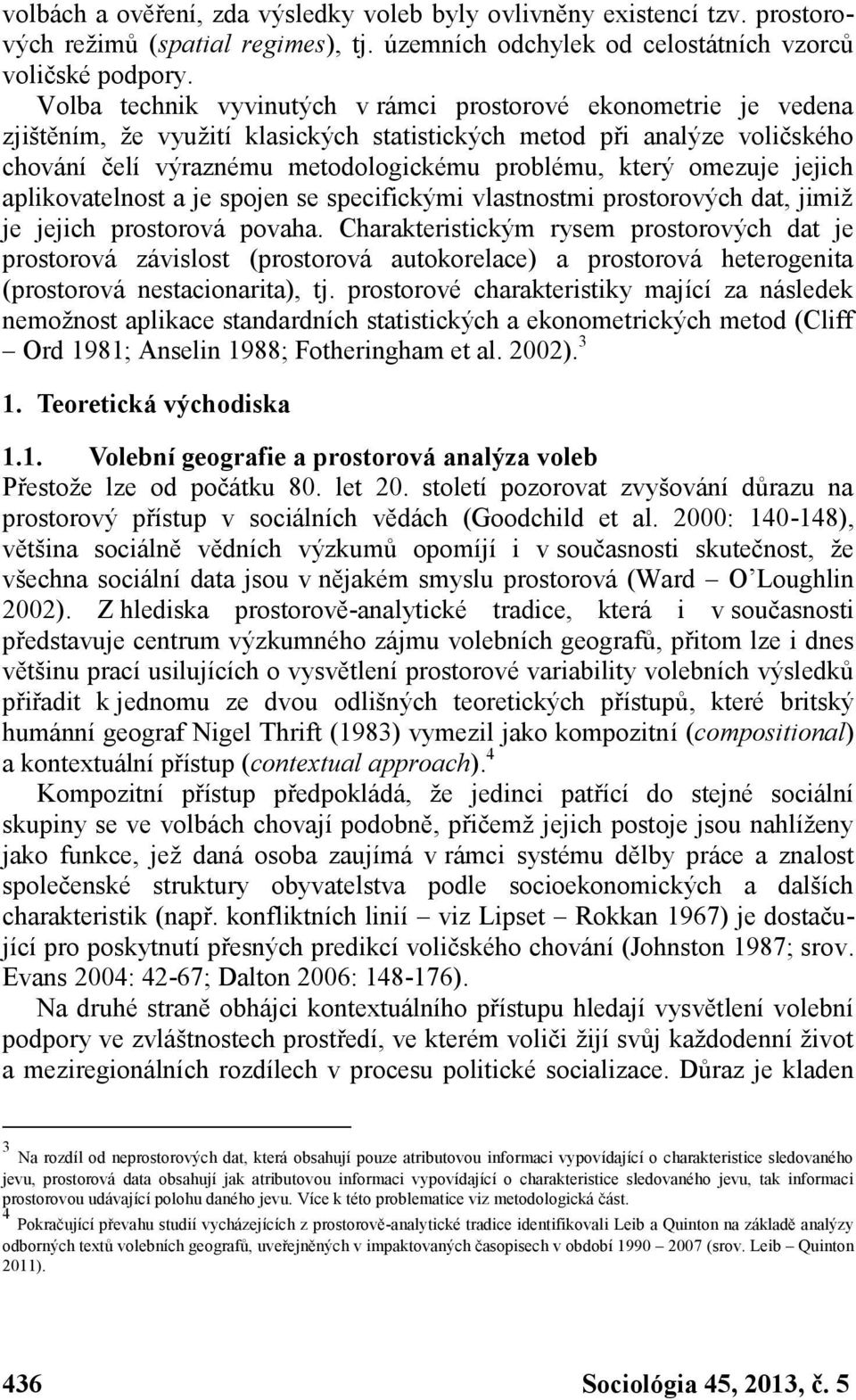 omezuje jejich aplikovatelnost a je spojen se specifickými vlastnostmi prostorových dat, jimiž je jejich prostorová povaha.