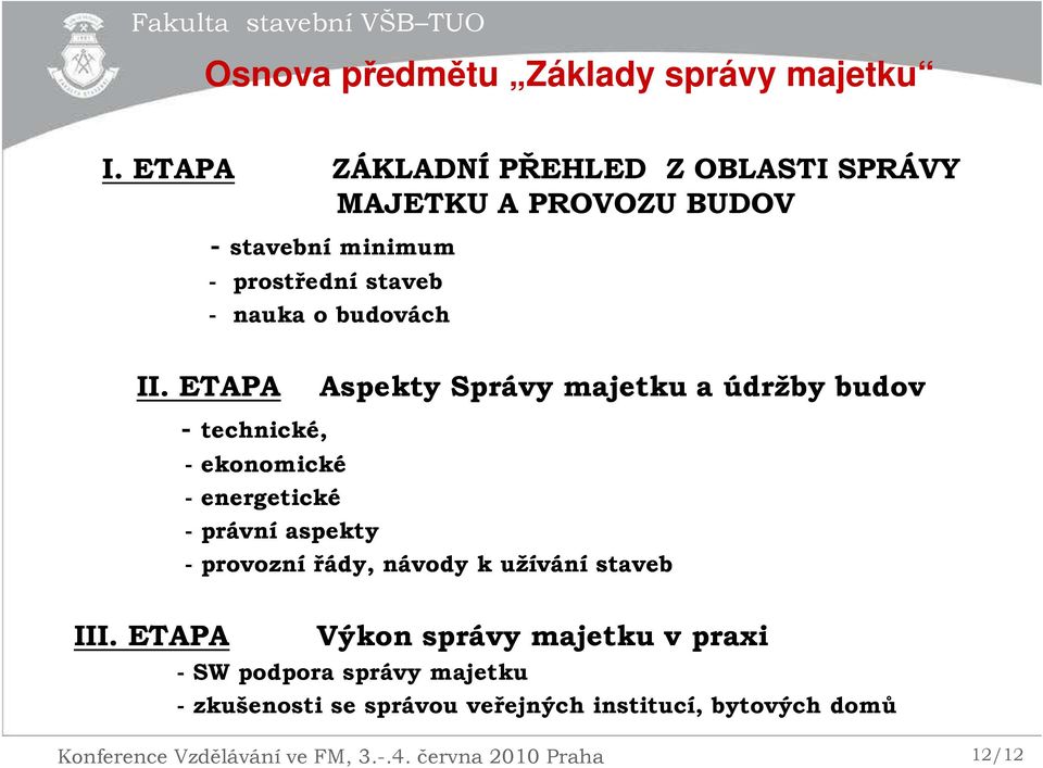 II. ETAPA Aspekty Správy majetku a údržby budov - technické, - ekonomické - energetické - právní aspekty - provozní řády,