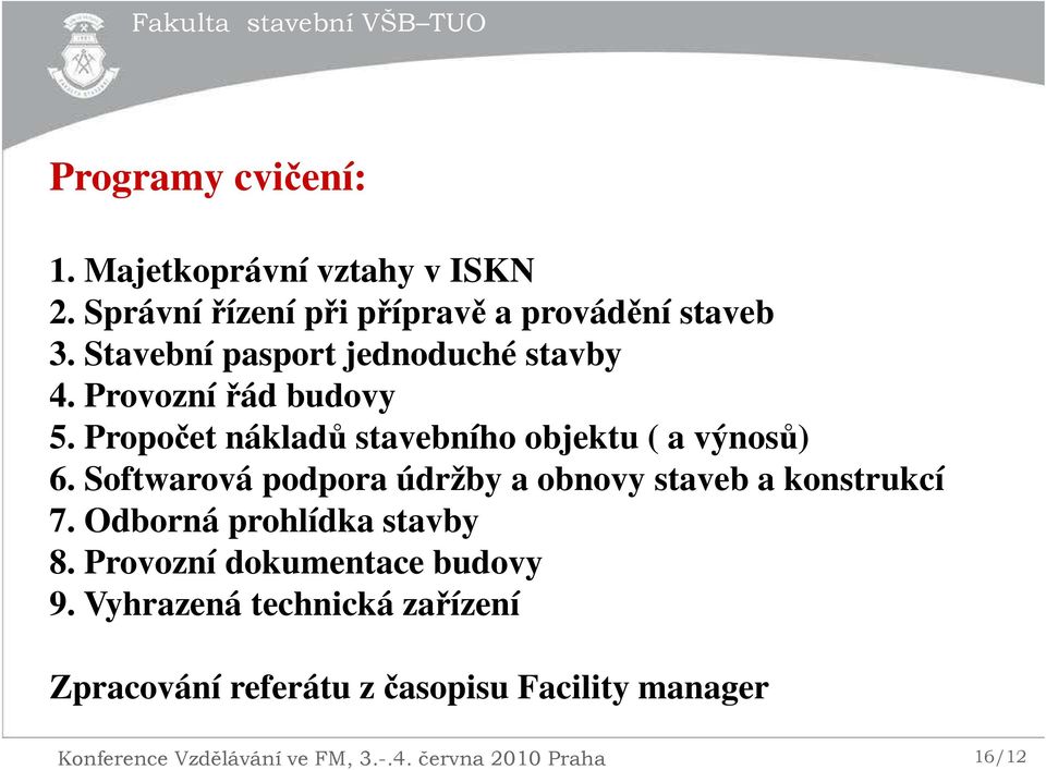 Softwarová podpora údržby a obnovy staveb a konstrukcí 7. Odborná prohlídka stavby 8. Provozní dokumentace budovy 9.