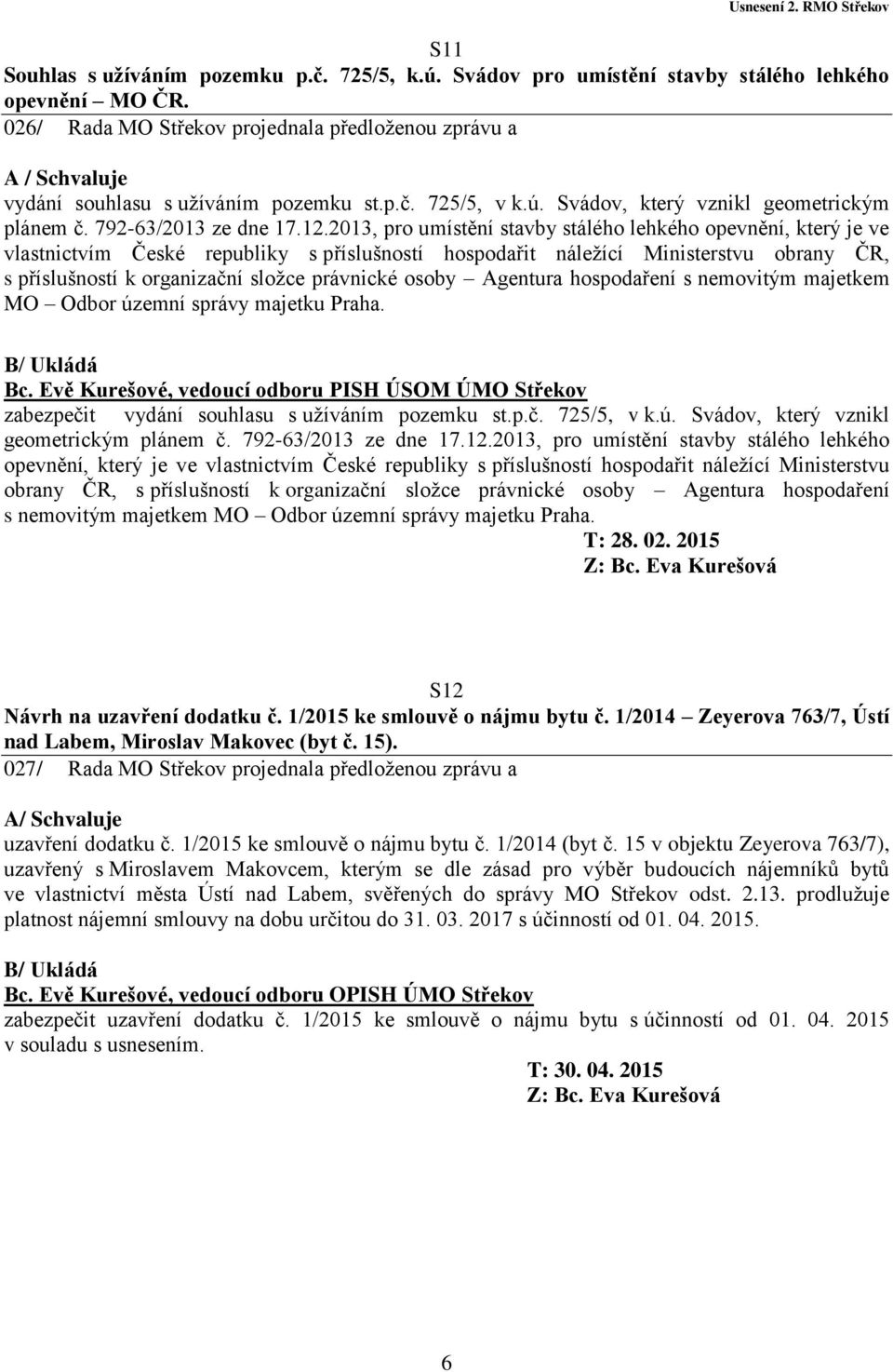 2013, pro umístění stavby stálého lehkého opevnění, který je ve vlastnictvím České republiky s příslušností hospodařit náležící Ministerstvu obrany ČR, s příslušností k organizační složce právnické