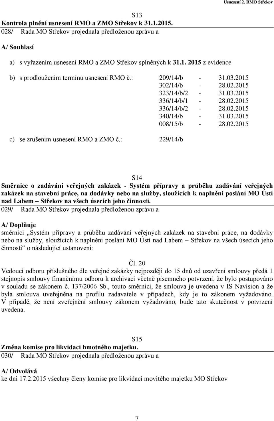 : 229/14/b S14 Směrnice o zadávání veřejných zakázek - Systém přípravy a průběhu zadávání veřejných zakázek na stavební práce, na dodávky nebo na služby, sloužících k naplnění poslání MO Ústí nad