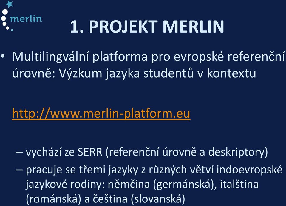 eu vychází ze SERR (referenční úrovně a deskriptory) pracuje se třemi jazyky z