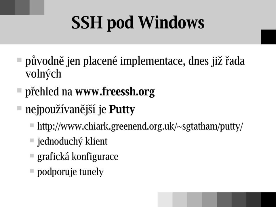 org nejpoužívanější je Putty http://www.chiark.greenend.