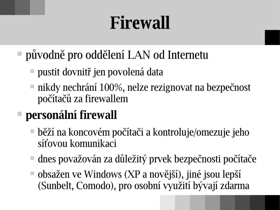 a kontroluje/omezuje jeho síťovou komunikaci dnes považován za důležitý prvek bezpečnosti počítače