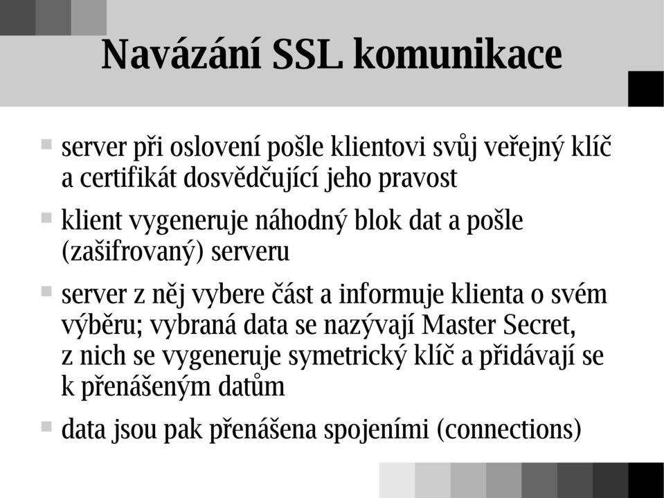 něj vybere část a informuje klienta o svém výběru; vybraná data se nazývají Master Secret, z nich