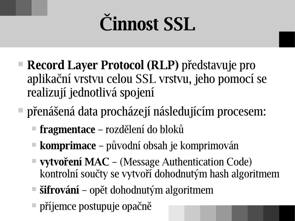 do bloků komprimace původní obsah je komprimován vytvoření MAC (Message Authentication Code) kontrolní