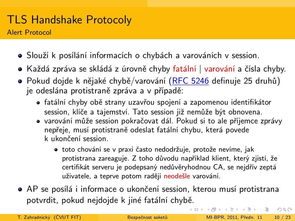 tajemství. Tato session již nemůže být obnovena. varování může session pokračovat dál. Pokud si to ale příjemce zprávy nepřeje, musí protistraně odeslat fatální chybu, která povede k ukončení session.