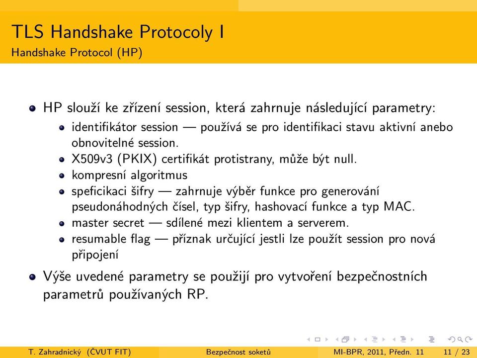 kompresní algoritmus speficikaci šifry zahrnuje výběr funkce pro generování pseudonáhodných čísel, typ šifry, hashovací funkce a typ MAC.