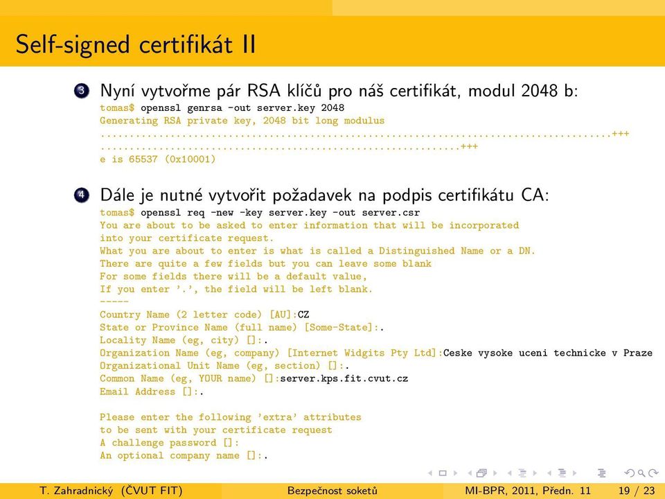 csr You are about to be asked to enter information that will be incorporated into your certificate request. What you are about to enter is what is called a Distinguished Name or a DN.