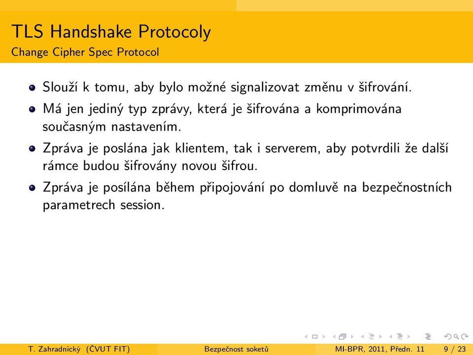 Zpráva je poslána jak klientem, tak i serverem, aby potvrdili že další rámce budou šifrovány novou šifrou.