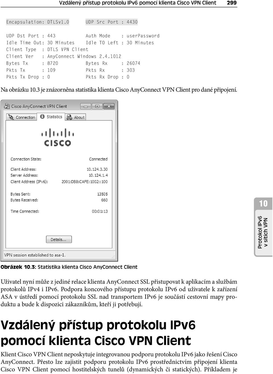 3 je znázorněna statistika klienta Cisco AnyConnect VPN Client pro dané připojení. 10 Protokol IPv6 v sítích VPN Obrázek 10.