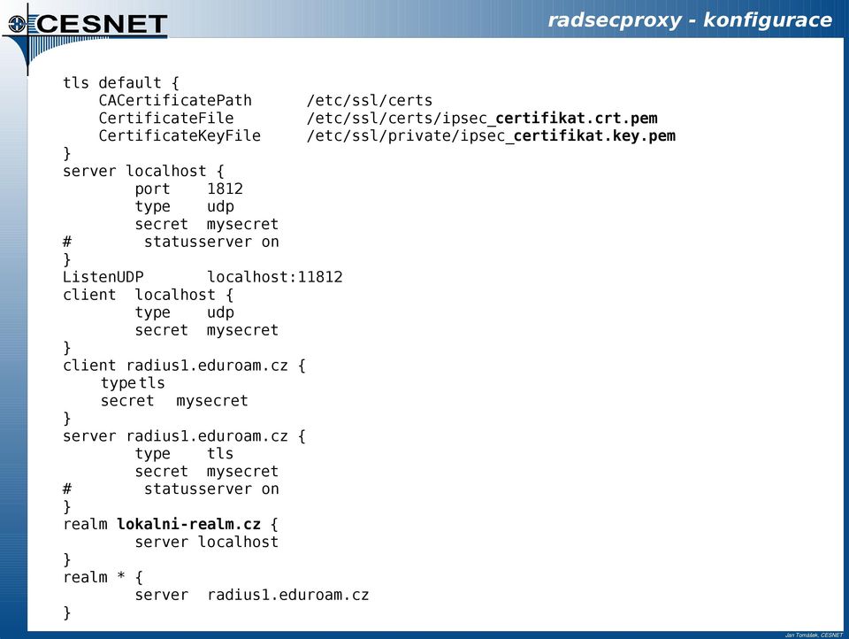 pem server localhost { port 1812 type udp secret mysecret # statusserver on ListenUDP localhost:11812 client localhost { type udp