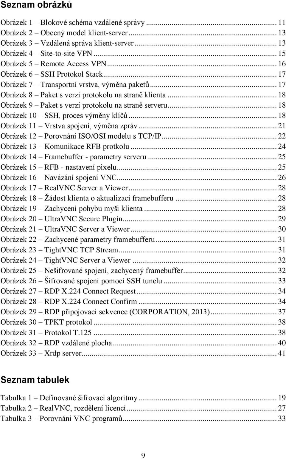 .. 18 Obrázek 9 Paket s verzí protokolu na straně serveru... 18 Obrázek 10 SSH, proces výměny klíčů... 18 Obrázek 11 Vrstva spojení, výměna zpráv... 21 Obrázek 12 Porovnání ISO/OSI modelu s TCP/IP.